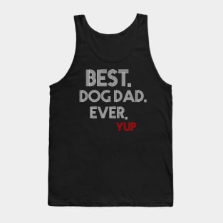 " Best. Dog Dad. Ever. Yup " Tank Top